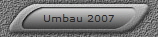 Umbau 2007